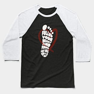 Follow your heart and your feet will follow Baseball T-Shirt